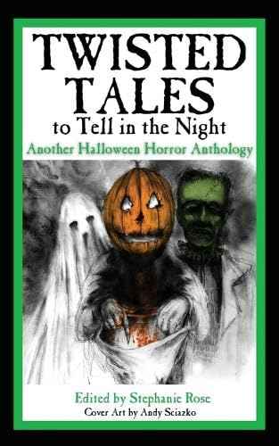 Twisted Tales to Tell in the Night: Another Halloween Horror Anthology