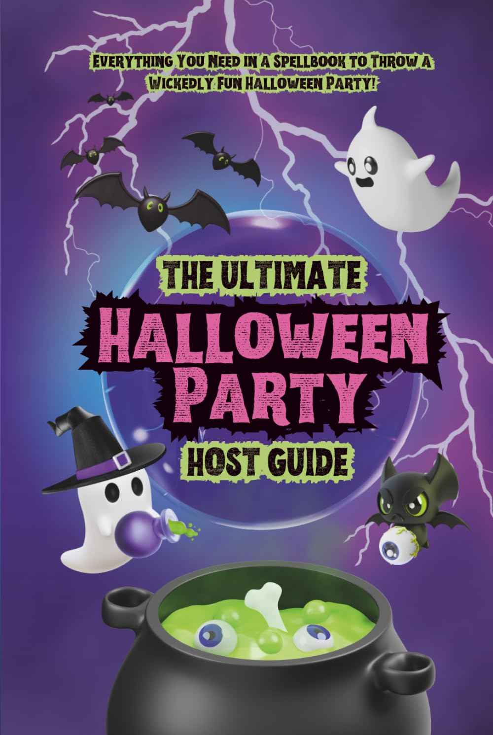 The Ultimate Halloween Party Host Guide: Spooky, Stylish & Creative Halloween Ideas for Decorations, Games, Costumes, Food, Cocktails, Mocktails, Music, Movies & More