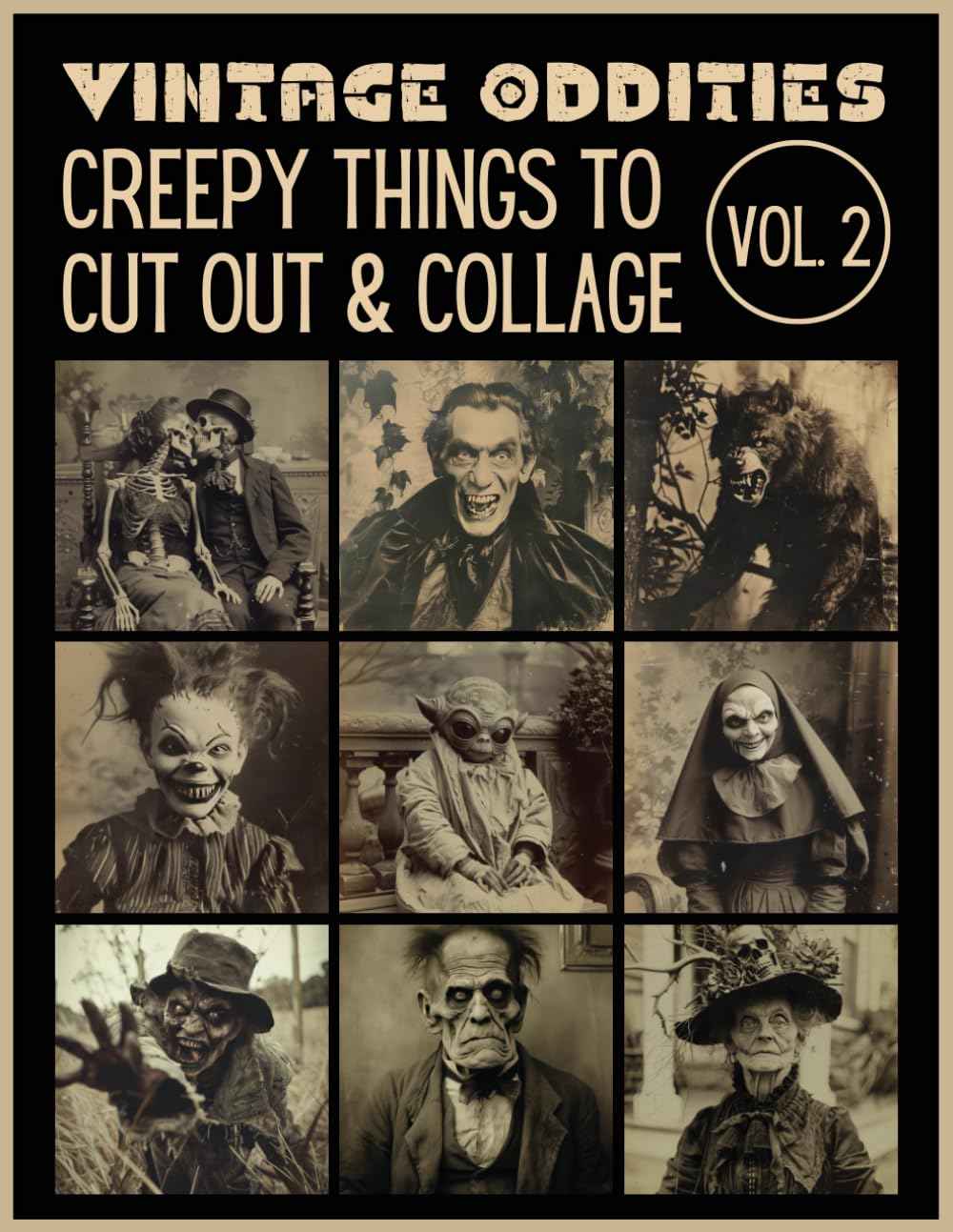 Vintage Oddities: Creepy Things to Cut Out& Collage Vol. 2: Victorian Halloween Ephemera for Junk Journals, Scrapbooking, Mixed Media and Paper Crafts