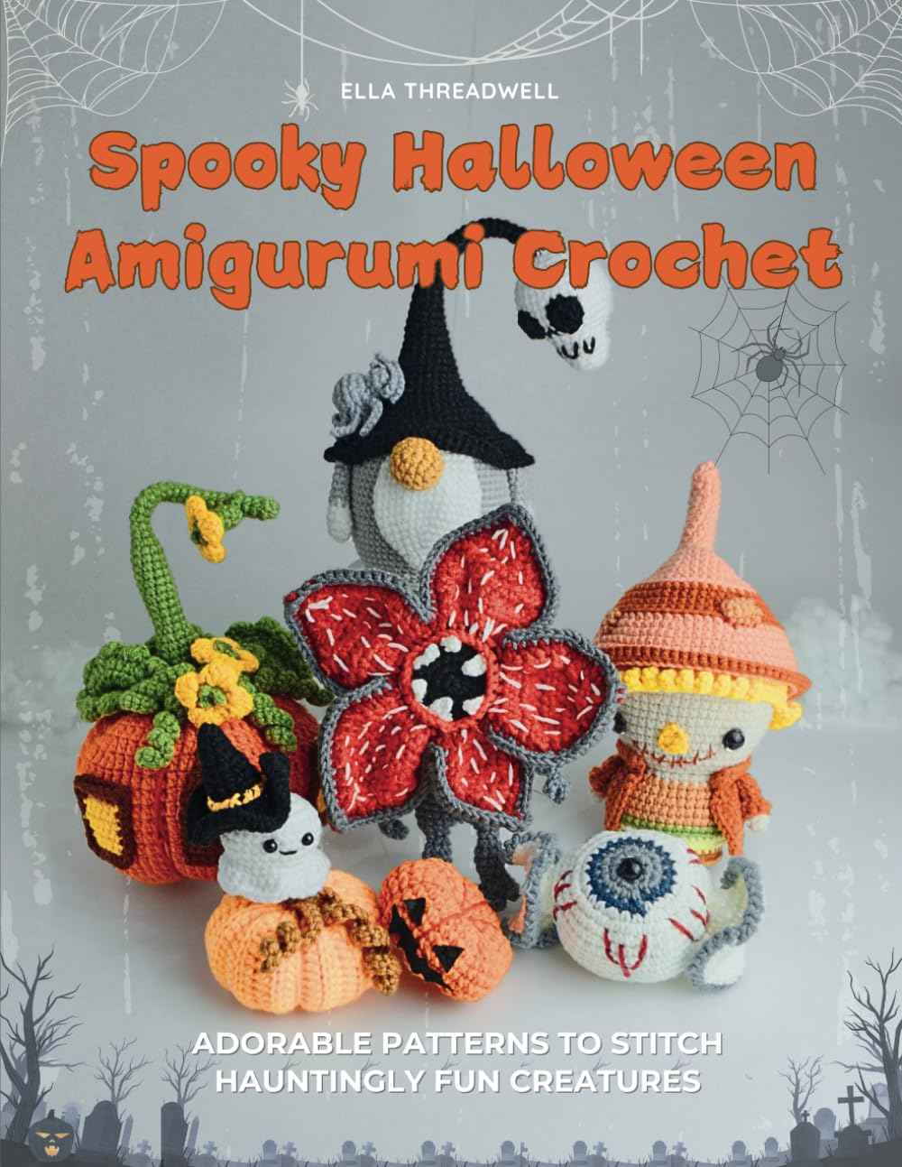 Spooky Halloween Amigurumi Crochet: Adorable Patterns to Stitch Hauntingly Fun Creatures