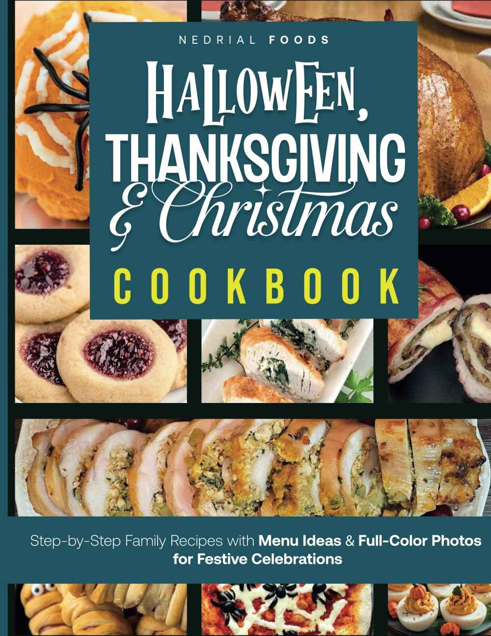 Halloween, Thanksgiving and Christmas Cookbook: Step-by-Step Family Recipes with Menu Ideas & Full-Color Photos for Festive Celebrations